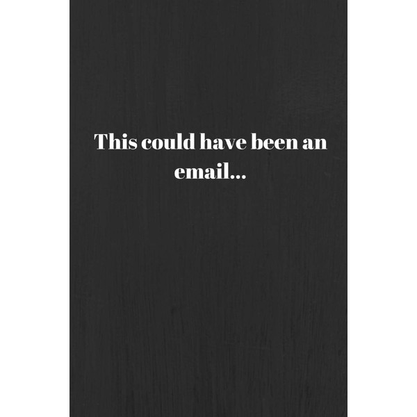 This could have been an email...: 6" x 9" Lined
