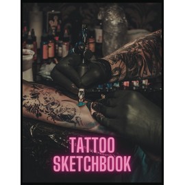 Tattoo Sketchbook: Journal for Tattoo Designs, Art Sketch Pad for Drawing, Writing, Painting, Sketching Creative Tattoo