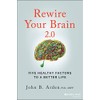 Rewire Your Brain 2.0: Five Healthy Factors to a Better