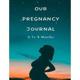 Our Pregnancy Journal 0 to 9 Months: Pregnancy Journal | Dates Planner | Thoughts Journal