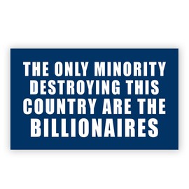 SODAVA [7.5"x4.5"] The Only Minority Destroying This Country are The Billionaires Bumper Magnet Liberal Car Magnet Truck Fridge Magnetic Stickers Decal Bumper Birthday Gift for Her Him