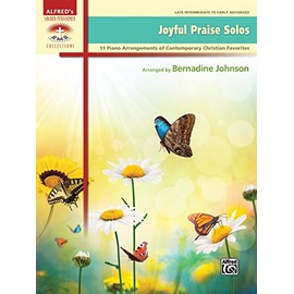Joyful Praise Solos: 11 Piano Arrangements of Contemporary Christian Favorites (Sacred Performer Collections)
