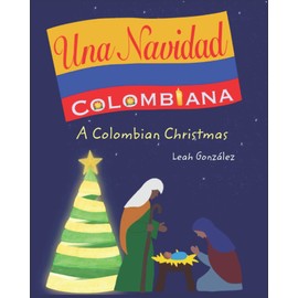 Una Navidad Colombiana: A Colombian Christmas (Spanish Edition)