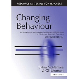 Changing Behaviour: Teaching Children with Emotional Behavioural Difficulties in Primary and Secondary Classrooms (Resource Materials for Teachers)
