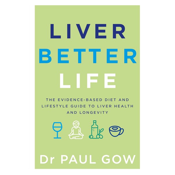 Liver Better Life: The evidence-based diet and lifestyle guide to