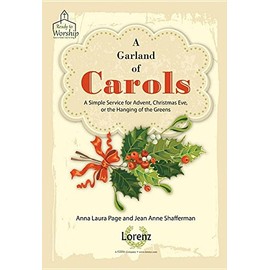 A Garland of Carols: A Simple Service for Advent, Christmas Eve, or the Hanging of the Greens