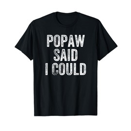 Popaw Said I Could Funny Grandchild Grandson Granddaughter T-Shirt