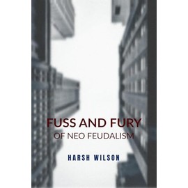 Fuss and Fury: of Neo Feudalism