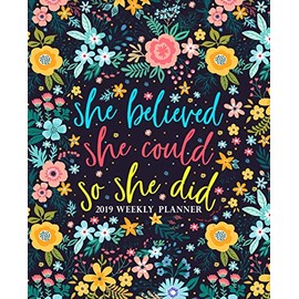 She Believed She Could So She Did: 2019 Weekly Planner: Portable Format 7.5”x9.25” (19x23cm) Weekly & Monthly Planner & Diary: 12 Months
