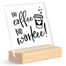 Coffee Sign Decor Funny Desk Signs Acrylic Decor With Wooden Stand for Friend Coworker, No Coffee No Workee Quote Cute Coffee Sign Decor for Office Desk Bookshelf Bedroom Nightstand, 4 x 4 Inch