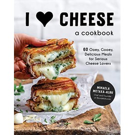 I Heart Cheese: A Cookbook