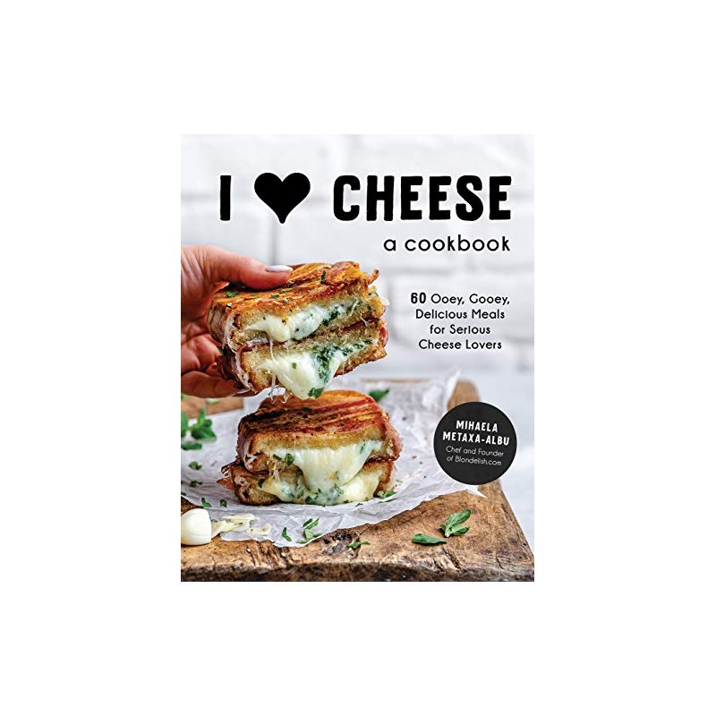 I Heart Cheese: A Cookbook