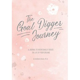 The Goal Digger Journey: A Journal to Intentionally Create the Life of Your Dreams