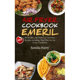  Air Fryer Cookbook Emeril: 60 Healthy and Delicious Air Fryer Recipes including Meal Plan for Air Fryer Cookbook 2023