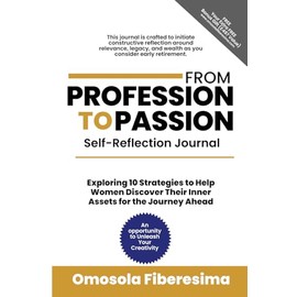 From Profession to Passion Self Reflection Journal: Exploring 10 Strategies to Help Women Discover their Inner Assets for the Journey Ahead