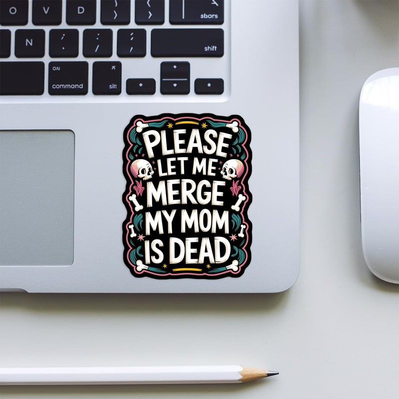 Please Let Me Merge My Dad is Dead Sticker or
