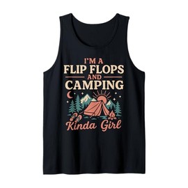 Tent Camping Girl I'm A Flip Flops and Camping Kinda Girl Tank Top