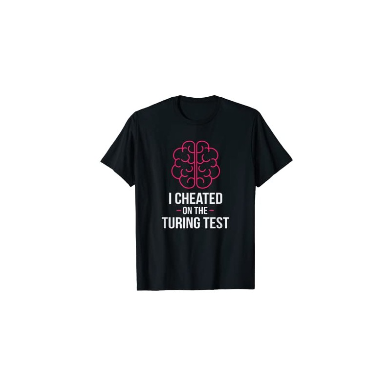 I Cheated The Turing Test Robot AI Artificial Intelligence T-Shirt