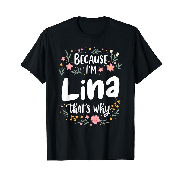 Because I'm Lina That's Why T-Shirt