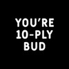 You're 10-Ply Bud Funny MKR Decal Vinyl Sticker |Cars Trucks