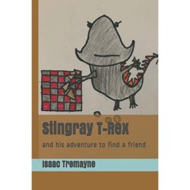 Stingray T-Rex: and his adventure to find a friend