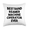 Best Band Reamer Machine Operator Ever Throw Pillow