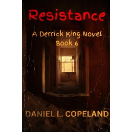 Resistance: A Derrick King Novel, Book 6 (Derrick King Novels)