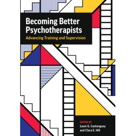 Becoming Better Psychotherapists: Advancing Training and Supervision
