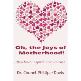 Oh, the Joys of Motherhood!: Inspirational Journal for New Moms