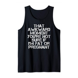 NOT SURE IF FAT OR PREGNANT Art Funny Pregnancy Gift Idea Tank Top