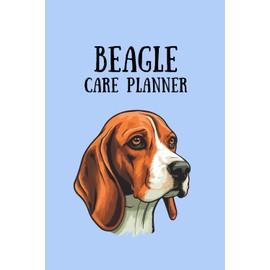 Beagle Care Planner: Caring for Your Beagle – Keep Your Dog Well-being 6x9, 120 Pages – Dog Info, Vet Visits, Vaccinations, Feeding Plan, Grooming, Health Journal & Notes