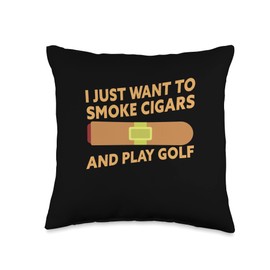 I Just Want To Smoke Cigars And Play Golf Funny Cigar Smoker Throw Pillow