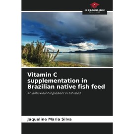 Vitamin C supplementation in Brazilian native fish feed: An antioxidant ingredient in fish feed