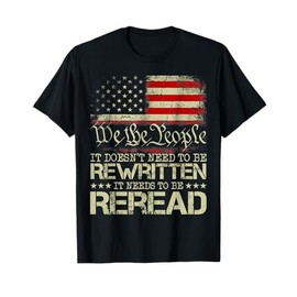 It Doesn't need to be Rewritten Constitution We the People T-Shirt