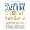 Professional Group Coaching for Growth and Transformation: An Interactive Guide