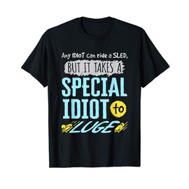 Luge Sport Funny Any Idiot Can Ride a Sled Winter T-Shirt