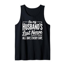 Funny On My Husband's Last Nerve Saying Wife Life Women Gift Tank Top
