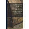Rabbi David Kimchi's Commentary Upon the Prophecies of Zechariah