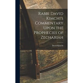 Rabbi David Kimchi's Commentary Upon the Prophecies of Zechariah