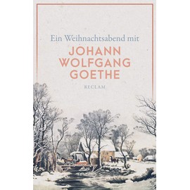 Ein Weihnachtsabend mit Johann Wolfgang Goethe: Deutsch-Lektüre, Deutsche Klassiker der Literatur – 14037 (Reclams Universal-Bibliothek)