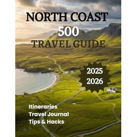 North Coast 500 Travel guide 2025 2026: Discover Scotland’s Most Scenic Coastal Route