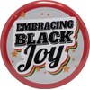 Black History Month Pinback Button - Embracing Black Joy -