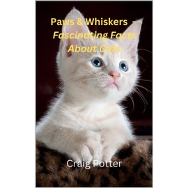  Paws & Whiskers - Fascinating Facts About Cats