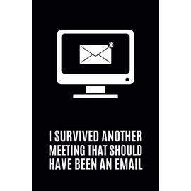 I Survived Another Meeting That Should Have Been an Email: Blank Lined Meeting Notebook for Work || Funny Sarcastic Office Journals for Coworkers and Employees || Christmas White Elephant Gifts