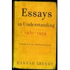 Essays in Understanding, 1930-1954: Formation, Exile, and Totalitarianism