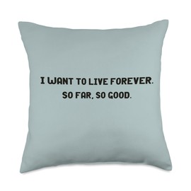 Limited Rags I Want to Live Forever-So Far So Good Funny Throw Pillow, 18x18, Multicolor