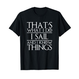 That's What I Do I Sail and I Know Things Sailing Sailor T-Shirt