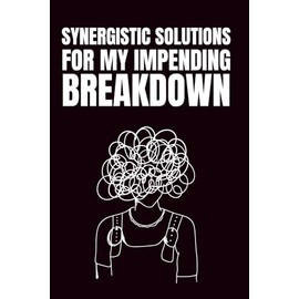 Synergistic Solutions For My Impending Breakdown: Funny Blank Notebook | Funny Gag Gift | 6x9 Blank Lined Notebook | Office Gag Gift For Co-workers | Secret Santa | Christmas Stocking Stuffer