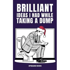 Brilliant Ideas I Had While Taking A Dump
