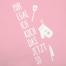 Shirtracer - Apron - Cooking Apron - Adult - Mir egal ich koch das jetzt so, 7 Pink